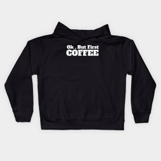 Ok , But First Coffee for coffee lover Kids Hoodie